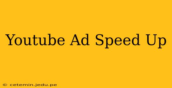 Youtube Ad Speed Up