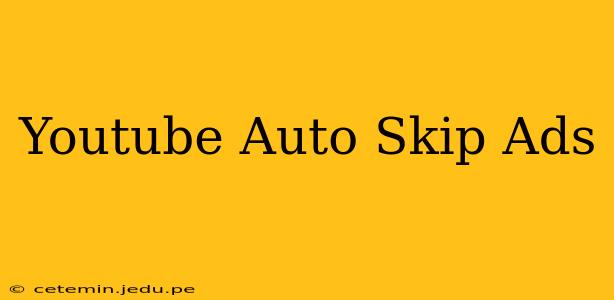 Youtube Auto Skip Ads
