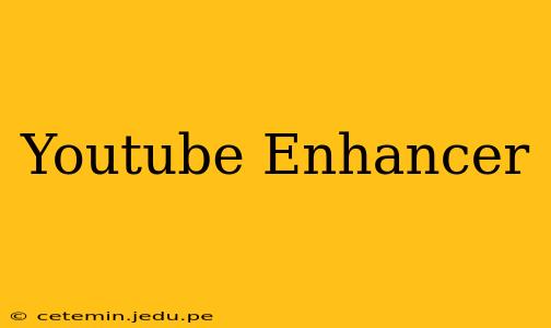 Youtube Enhancer