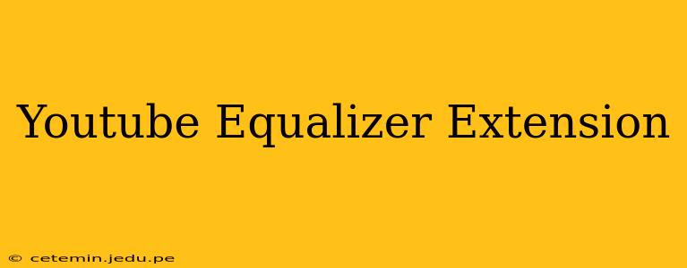 Youtube Equalizer Extension