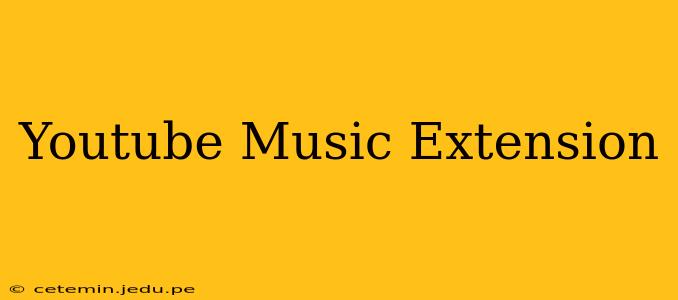 Youtube Music Extension
