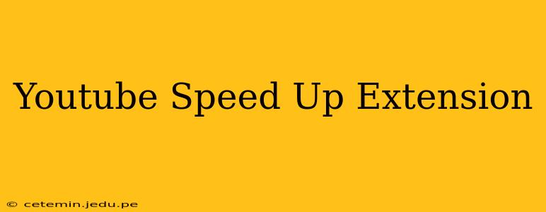 Youtube Speed Up Extension